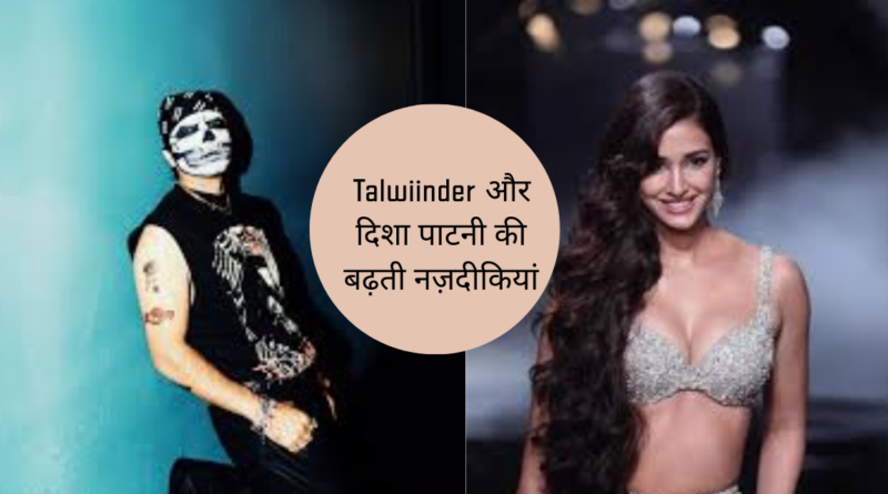 Talwiinder Disha Patani relationship
